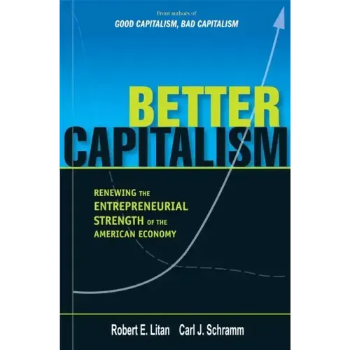 Better Capitalism: Renewing the Entrepreneurial Strength of the American Economy