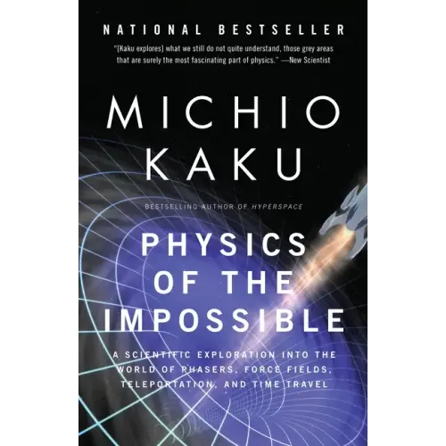 Physics of the Impossible: A Scientific Exploration Into the World of Phasers, Force Fields, Teleportation, and Time Travel