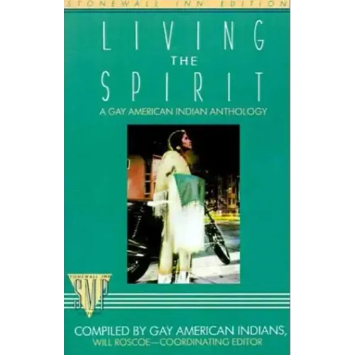 Living the Spirit: A Gay American Indian Anthology Compiled by Gay American Indians