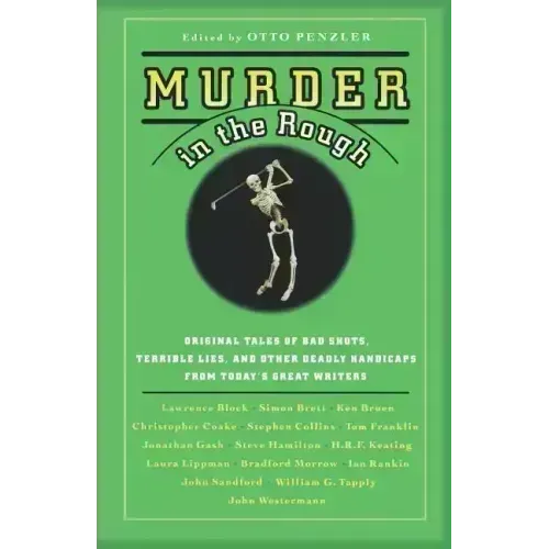 Murder in the Rough: Original Tales of Bad Shots, Terrible Lies, and Other Deadly Handicaps from Today's Great Writers