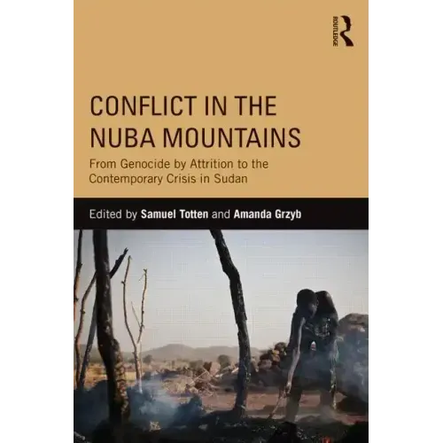 Conflict in the Nuba Mountains: From Genocide-by-Attrition to the Contemporary Crisis in Sudan