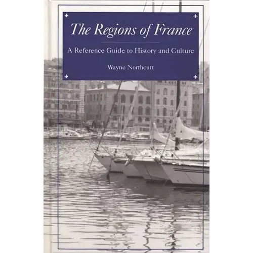 The Regions of France: A Reference Guide to History and Culture