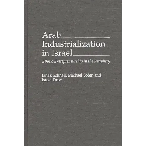 Arab Industrialization in Israel: Ethnic Entrepreneurship in the Periphery