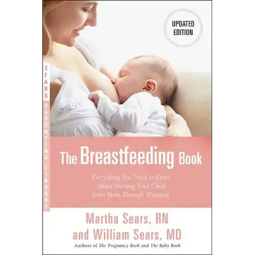 The Breastfeeding Book: Everything You Need to Know about Nursing Your Child from Birth Through Weaning