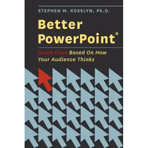 Better PowerPoint (R): Quick Fixes Based on How Your Audience Thinks