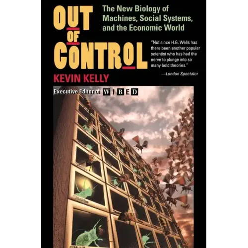 Out of Control: The New Biology of Machines, Social Systems, and the Economic World