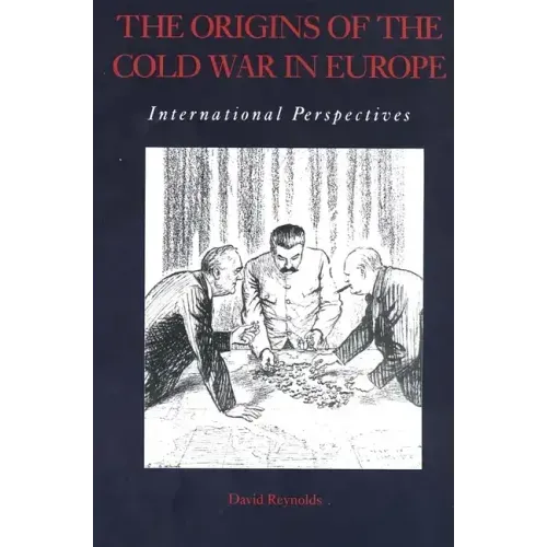 The Origins of the Cold War in Europe: International Perspectives