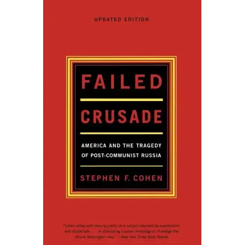 Failed Crusade: America and the Tragedy of Post-Communist Russia