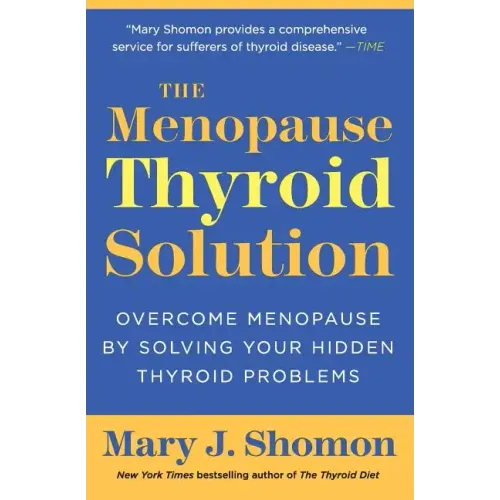 The Menopause Thyroid Solution: Overcome Menopause by Solving Your Hidden Thyroid Problems