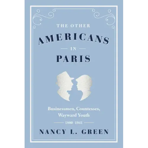 The Other Americans in Paris: Businessmen, Countesses, Wayward Youth, 1880-1941