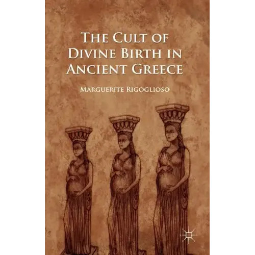 The Cult of Divine Birth in Ancient Greece