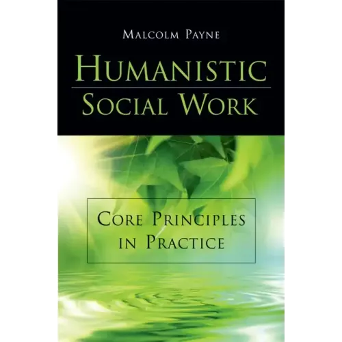 Humanistic Social Work: Core Principles in Practice