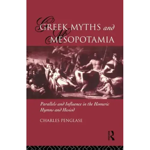 Greek Myths and Mesopotamia: Parallels and Influence in the Homeric Hymns and Hesiod