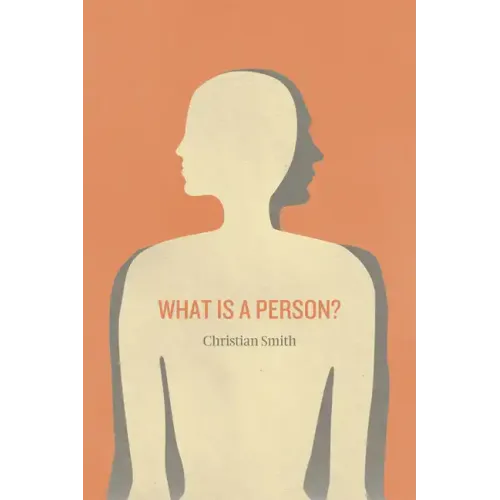 What Is a Person?: Rethinking Humanity, Social Life, and the Moral Good from the Person Up