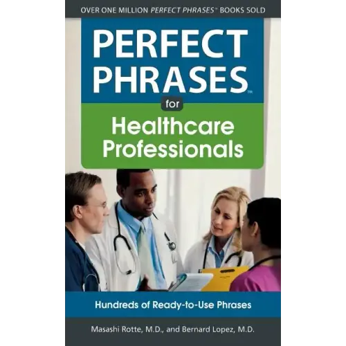 Perfect Phrases for Healthcare Professionals: Hundreds of Ready-To-Use Phrases