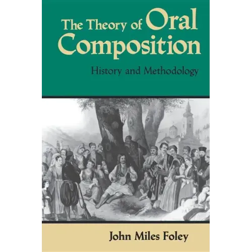 The Theory of Oral Composition: History and Methodology