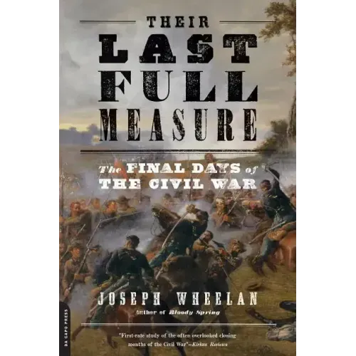 Their Last Full Measure: The Final Days of the Civil War