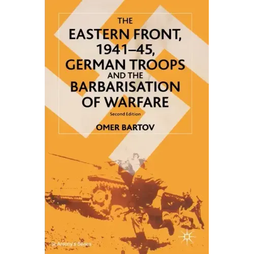 The Eastern Front, 1941-45, German Troops and the Barbarisation of Warfare