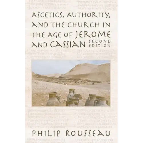 Ascetics, Authority, and the Church in the Age of Jerome and Cassian