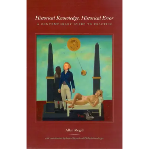 Historical Knowledge, Historical Error: A Contemporary Guide to Practice