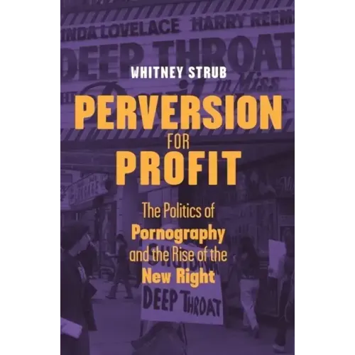 Perversion for Profit: The Politics of Pornography and the Rise of the New Right