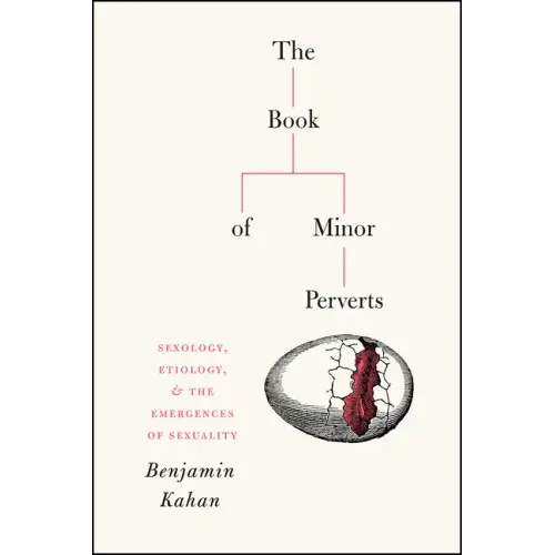 The Book of Minor Perverts: Sexology, Etiology, and the Emergences of Sexuality