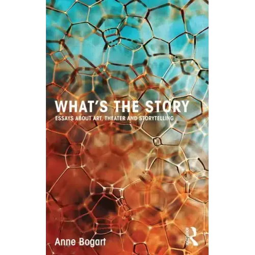 What's the Story: Essays about Art, Theater and Storytelling
