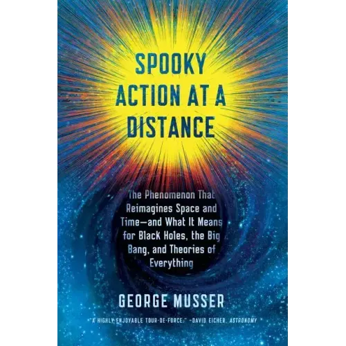 Spooky Action at a Distance: The Phenomenon That Reimagines Space and Time--And What It Means for Black Holes, the Big Bang, and Theories of Everythin