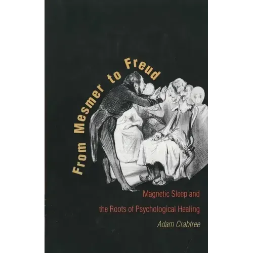 From Mesmer to Freud: Magnetic Sleep and the Roots of Psychological Healing