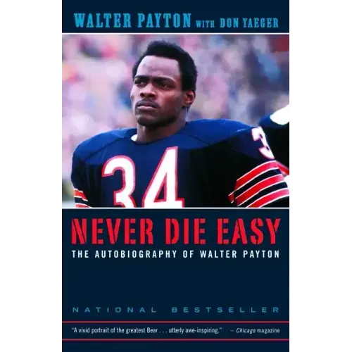 Never Die Easy: The Autobiography of Walter Payton