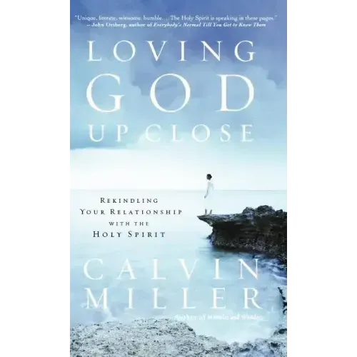 Loving God Up Close: Rekindling Your Relationship with the Holy Spirit