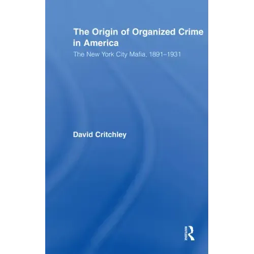 The Origin of Organized Crime in America: The New York City Mafia, 1891-1931