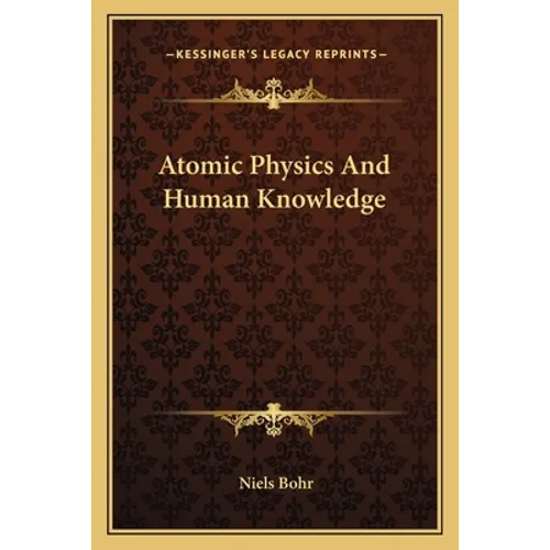 Atomic Physics And Human Knowledge