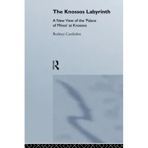 The Knossos Labyrinth: A New View of the `Palace of Minos' at Knossos