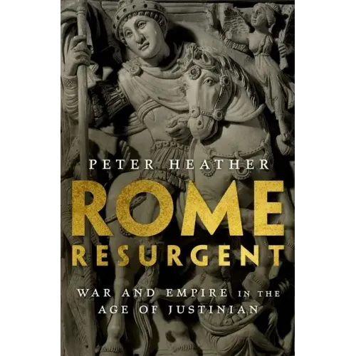 Rome Resurgent: War and Empire in the Age of Justinian