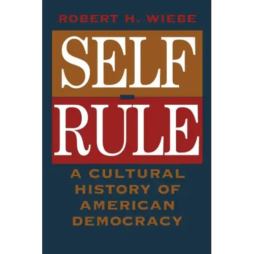 Self-Rule: A Cultural History of American Democracy