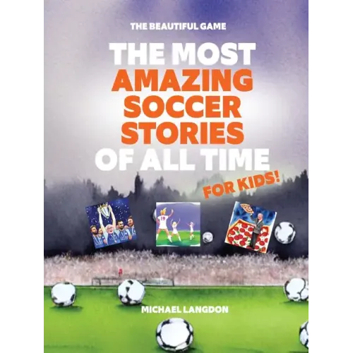 The Most Amazing Soccer Stories Of All Time - For Kids!