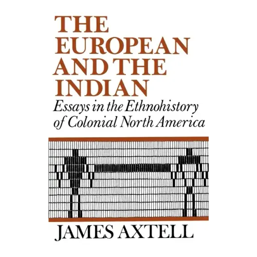 The European and the Indian: Essays in the Ethnohistory of Colonial North America