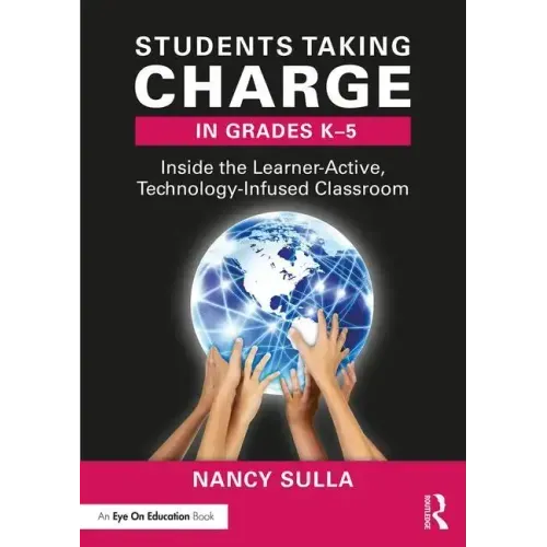 Students Taking Charge in Grades K-5: Inside the Learner-Active, Technology-Infused Classroom