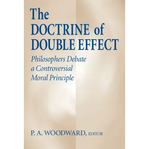 The Doctrine of Double Effect: Philosophers Debate a Controversial Moral Principle