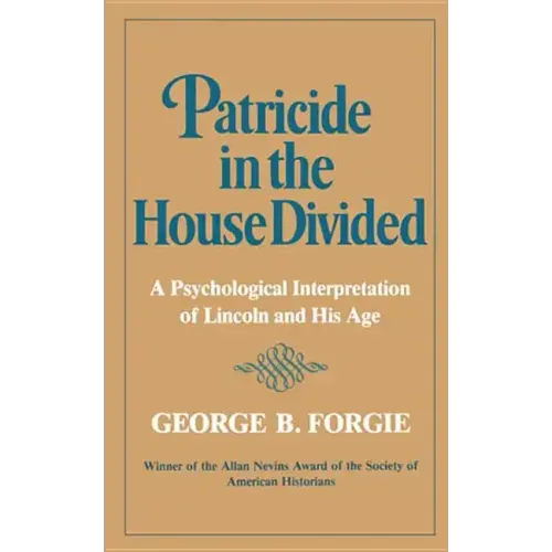 Patricide in the House Divided: A Psychological Interpretation of Lincoln and His Age