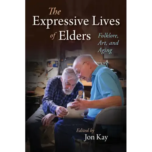 The Expressive Lives of Elders: Folklore, Art, and Aging