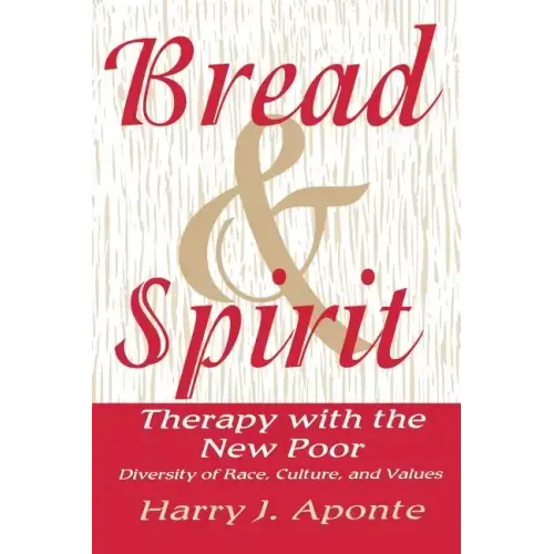 Bread & Spirit: Therapy with the New Poor: Diversity of Race, Culture, and Vtherapy with the New Poor: Diversity of Race, Culture, and