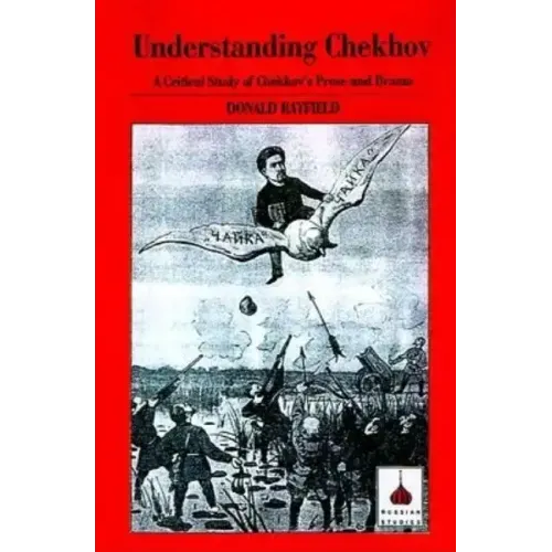 Understanding Chekhov: A Critical Study of Chekhov's Prose and Drama