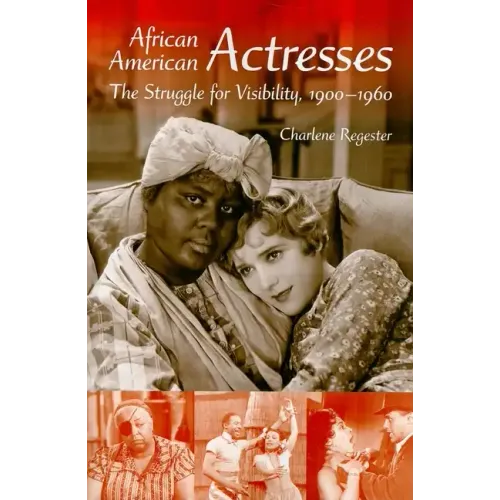 African American Actresses: The Struggle for Visibility, 1900a 1960