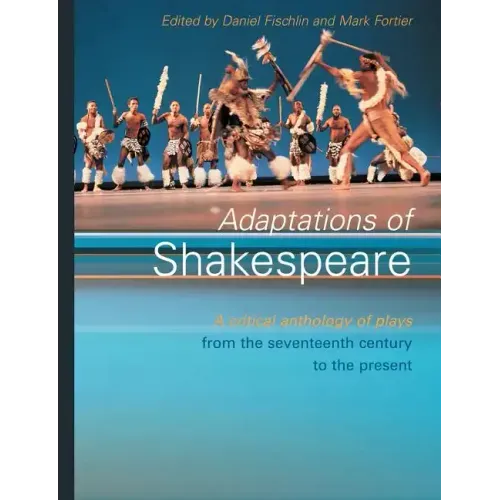 Adaptations of Shakespeare: An Anthology of Plays from the 17th Century to the Present