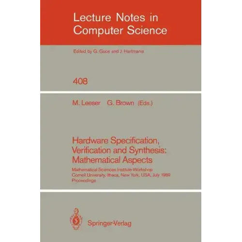 Hardware Specification, Verification and Synthesis: Mathematical Aspects: Mathematical Sciences Institute Workshop. Cornell University Ithaca, New Yor