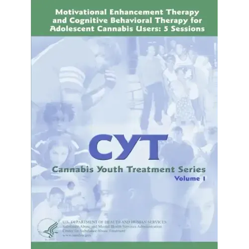 Motivational Enhancement Therapy and Cognitive Behavioral Therapy for Adolescent Cannabis Users: 5 Sessions - Cannabis Youth Treatment Series (Volume