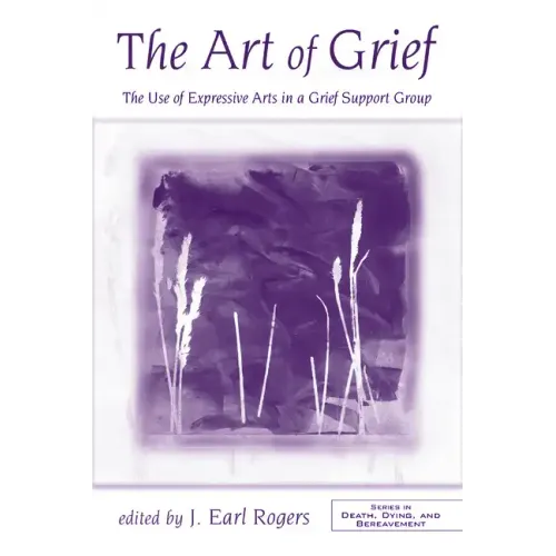 The Art of Grief: The Use of Expressive Arts in a Grief Support Group