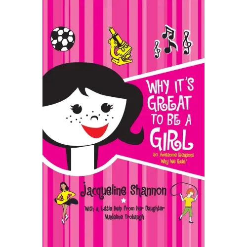 Why It's Great to Be a Girl: 50 Awesome Reasons Why We Rule!